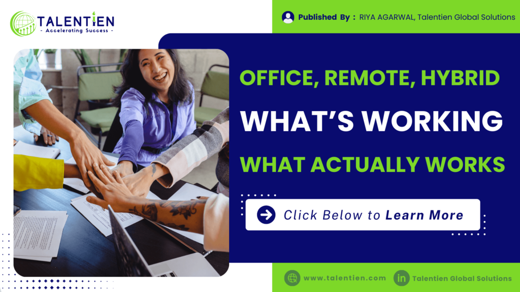 Office, Remote, Hybrid – What’s Actually Working in 2025?